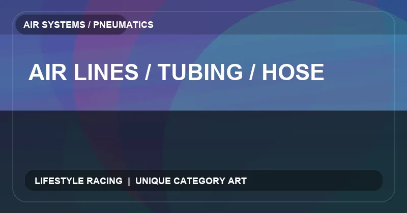 Air Lines / Tubing / Hose